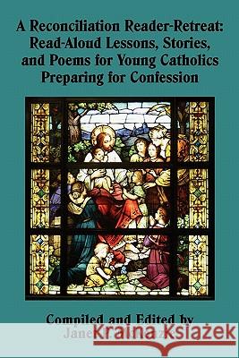 A Reconciliation Reader-Retreat: Read-Aloud Lessons, Stories, and Poems for Young Catholics Preparing for Confession Janet P. McKenzie 9781934185384