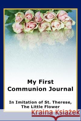 My First Communion Journal in Imitation of St. Therese, the Little Flower Janet P. McKenzie 9781934185421