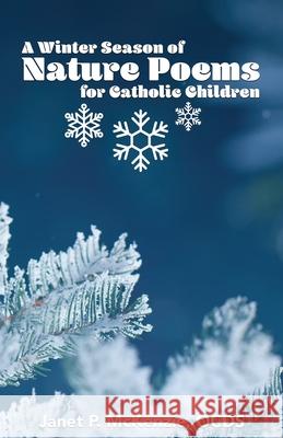 A Winter Season of Nature Poems for Catholic Children Janet P McKenzie 9781934185513 Biblio Resource Publications, Inc.