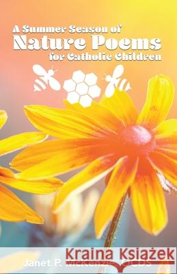 A Summer Season of Nature Poems for Catholic Children Janet P McKenzie 9781934185551 Biblio Resource Publications, Inc.