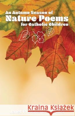 An Autumn Season of Nature Poems for Catholic Children Janet P. McKenzie 9781934185568 Biblio Resource Publications, Inc.