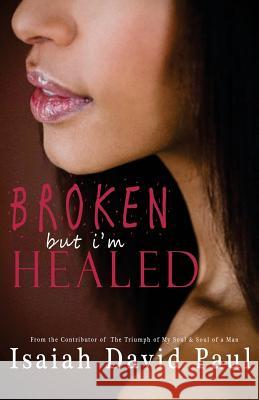 Broken But I'm Healed Isaiah David Paul 9781934195826