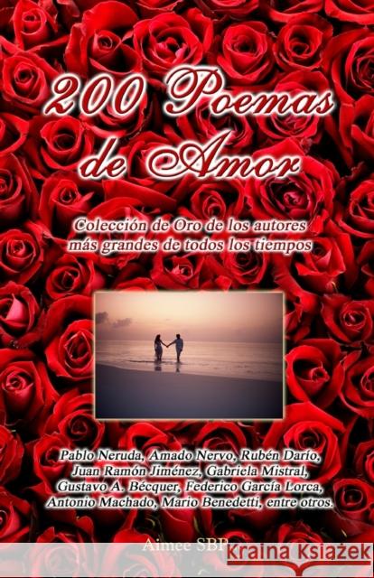 200 Poemas de Amor: Coleccion de Oro de la Poesia Universal Amado Nervo Pablo Neruda Ruben Dario 9781934205006 Aimeesbp.com