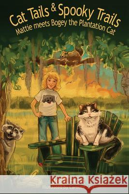 Cat Tails and Spooky Trails: Mattie Meets Bogey the Plantation Cat Jean Hunt Caroline Lott 9781934216576