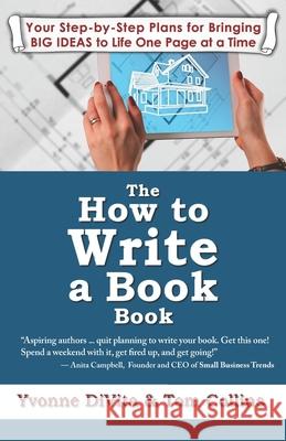 The How to Write a Book Book: Your Step-by-Step Plans for Bringing BIG IDEAS to Life One Page at a Time Tom Collins Yvonne Divita 9781934229385