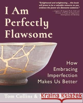 I Am Perfectly Flawsome: How Embracing Imperfection Makes Us Better Michele Molitor Tom Collins 9781934229422 Wme Books