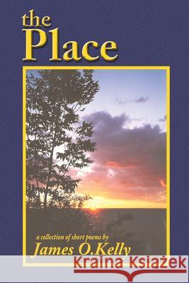 The Place James O. Kelly 9781934246122 Peppertree Press