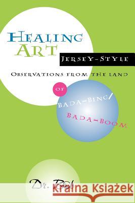 Healing Art Jersey-Style, Observations from the Land of Bada-Bing Bada Boom Robert Bedea 9781934246450 Peppertree Press