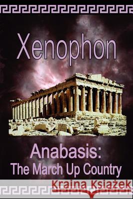 Anabasis: The March Up Country Xenophon                                 H. G. Dakyns 9781934255032 El Paso Norte Press