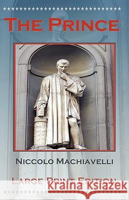 The Prince by Niccolo Machiavelli - Large Print Edition Niccolo Machiavelli Shawn Conners William K. Marriot 9781934255186 El Paso Norte Press