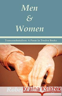 Men And Women by Robert Browning: Transcendentalism: A Poem In Twelve Books - Special Edition Browning, Robert 9781934255216 El Paso Norte Press