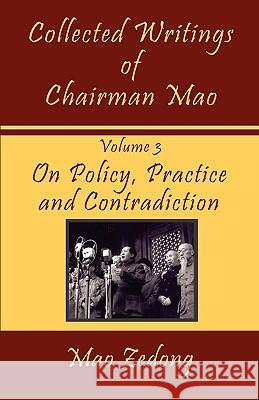 Collected Writings of Chairman Mao: Volume 3 - On Policy, Practice and Contradiction Mao Zedong Mao Tse-Tung Shawn Conners 9781934255247 El Paso Norte Press