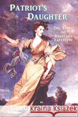 Patriot's Daughter: The Story of Anastasia Lafayette Gladys Malvern Susan Houston Shawn Conners 9781934255926 Special Edition Books
