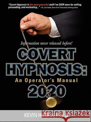 Covert Hypnosis 2020: An Operator's Manual Hogan, Kevin 9781934266212 Network 3000 Publishing