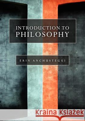 Introduction to Philosophy Erin Anchustegui 9781934269930 University Readers