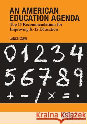 An American Education Agenda: Top 15 Recommendations for Improving K-12 Education Lance Izumi 9781934276365 Pacific Research Institute