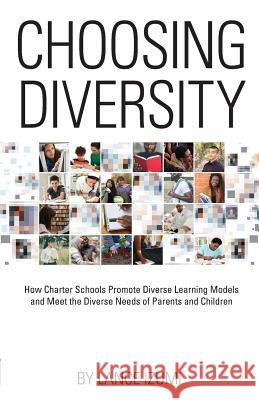 Choosing Diversity: How Charter Schools Promote Diverse Learning Models and Meet the Diverse Needs of Parents and Children Lance Izumi 9781934276396 Pacific Research Institute