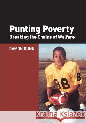 Punting Poverty: Breaking the Chains of Welfare Damon Dunn 9781934276426 Pacific Research Institute