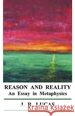 Reason and Reality J. R. Lucas Charles Tandy 9781934297063