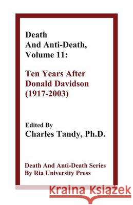 Death and Anti-Death, Volume 11: Ten Years After Donald Davidson (1917-2003) Troy Catterson, Professor of Sociology Steve Fuller, PhD, Charles Tandy, Ph.D. 9781934297186