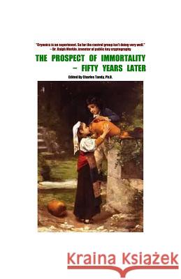 The Prospect of Immortality - Fifty Years Later Charles Tandy R. Michael Perry Max More 9781934297223