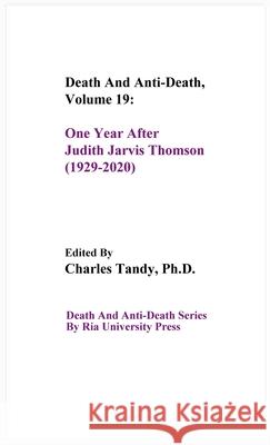 Death And Anti-Death, Volume 19: One Year After Judith Jarvis Thomson (1929-2020) R Michael Perry, Charles Tandy 9781934297353 Ria University Press