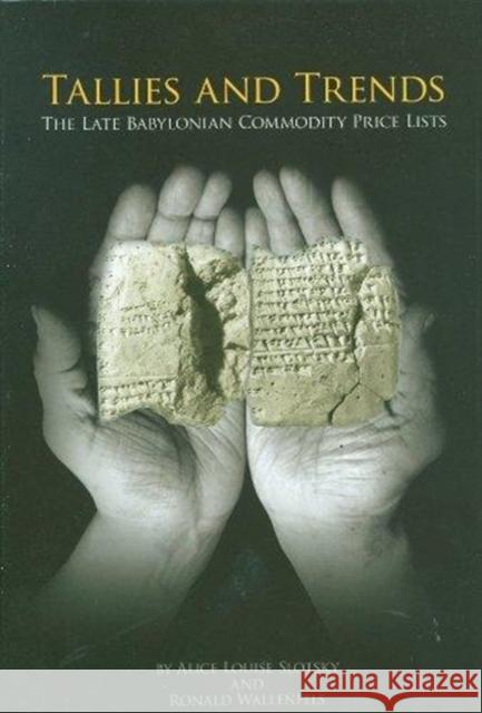 Tallies and Trends: The Late Babylonian Commodity Price Lists Alice Louise Slotsky Ronald Wallenfels 9781934309230 CDL Press