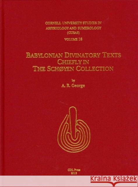 Cusas 18: Babylonian Divinatory Texts Chiefly in the Schøyen Collection George, Andrew R. 9781934309476 CDL Press