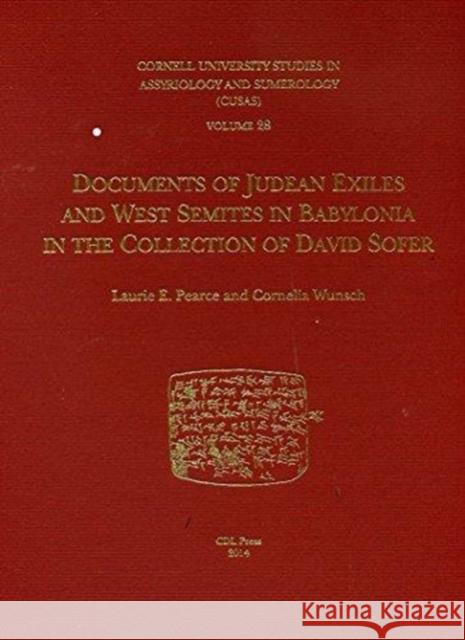 Cusas 28: Documents of Judean Exiles and West Semites in Babylonia in the Collection of David Sofer Laurie E. Pearce Cornelia Wunsch 9781934309575 CDL Press