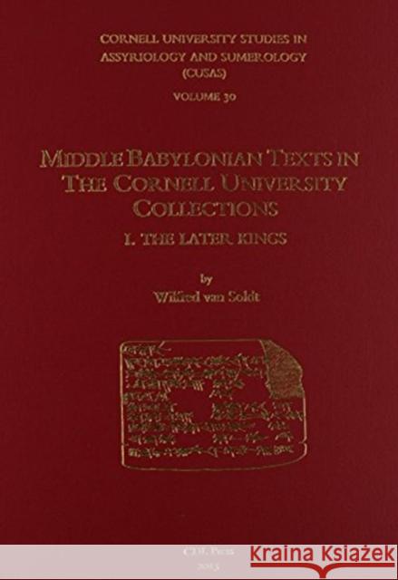 Cusas 30: Middle Babylonian Texts in the Cornell University Collections: The Later Kings Wilfred H. Va 9781934309629 CDL Press