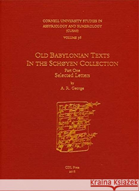 Cusas 36: Old Babylonian Texts in the Schøyen Collection Part One: Selected Letters George, Andrew R. 9781934309759 CDL Press