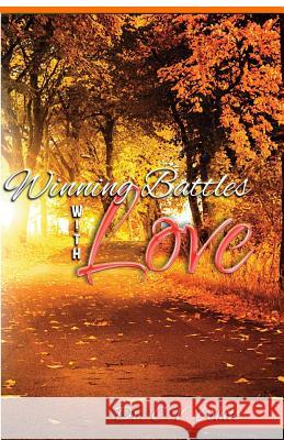 Winning Battles With Love White, C. V. 9781934326046 Fruit That Remain Publishing, LLC
