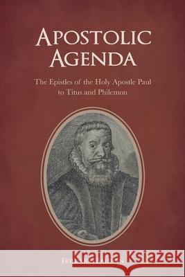 Apostolic Agenda: The Epistles of the Holy Apostle Paul to Titus and Philemon Michael Frese Benjamin Mayes Friedrich Balduin 9781934328200 Emmanuel Press