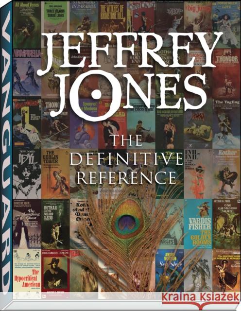 Jeffrey Jones: The Definitive Reference Emanual Maris David J. Spurlock Patrick Hill 9781934331545 Vanguard Productions (NJ)