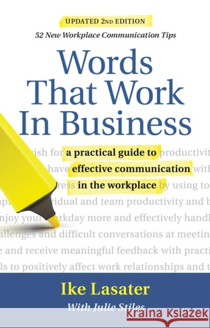 Words That Work in Business, 2nd Edition: A Practical Guide to Effective Communication in the Workplace Ike Lasater 9781934336151
