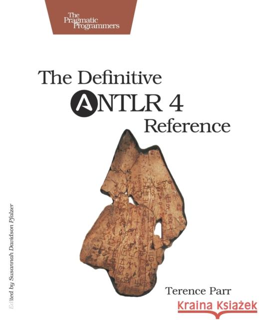 Definitive ANTLR 4 Reference Terence Parr 9781934356999 Pragmatic Bookshelf