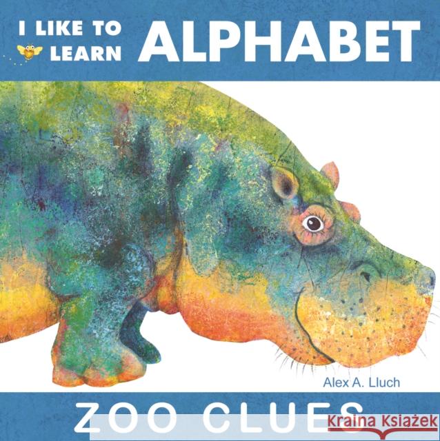 I Like to Learn Alphabet: Zoo Clues Alex A. Lluch 9781934386002 W S Pub Group