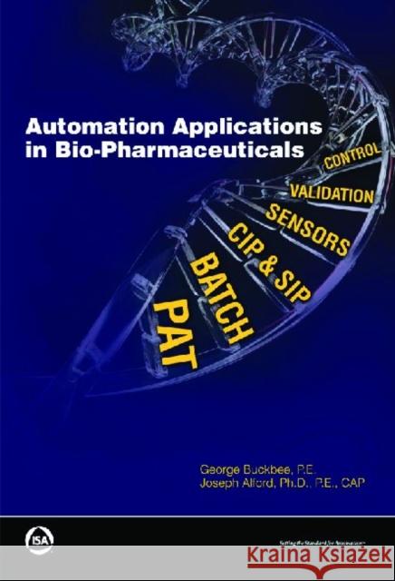Automation Applications in Bio-pharmaceuticals George Buckbee P. E. Buckbee PH. D. Alford 9781934394250 ISA