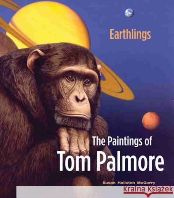 Earthlings: The Paintings of Tom Palmore Susan Hallsten McGarry 9781934397053 Tom Quaid Publishing