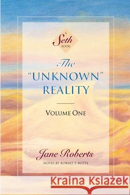 The Unknown Reality, Volume One: A Seth Book Jane Roberts Robert F. Butts 9781934408698 Penguin Publishing Group