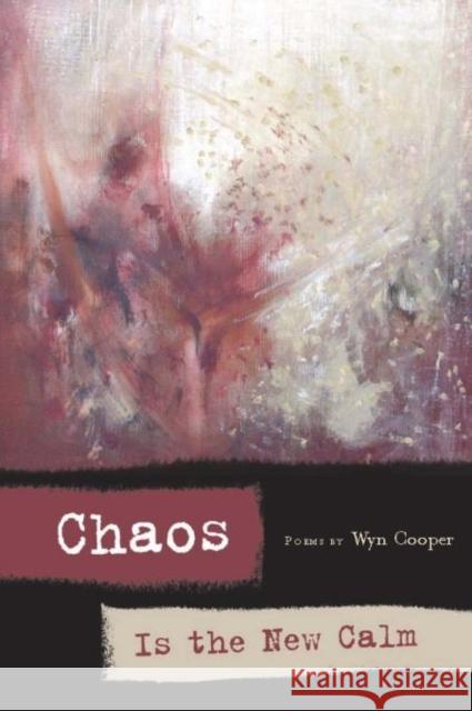 Chaos Is the New Calm: Poems Wyn Cooper 9781934414347 BOA Editions