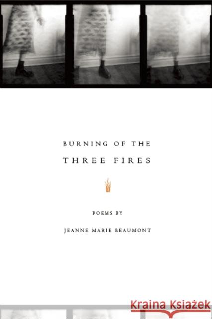 Burning of the Three Fires Jeanne Marie Beaumont 9781934414408 BOA Editions