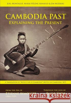 Cambodia Past: Explaining the Present Etienne F Aymonier, Joel Montague, Marie-Hélène Arnauld 9781934431627