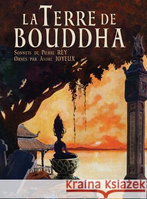 La Terre de Bouddha - Artistic Impressions of French Indochina Pierre Rey, André Joyeux, Albert Sarraut 9781934431917 DatASIA, Inc.