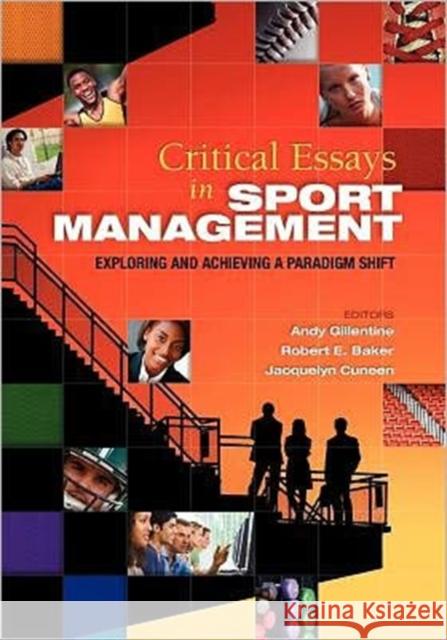 Critical Essays in Sport Management: Exploring and Achieving a Paradigm Shift Gillentine, Andy 9781934432266 Holcomb Hathaway, Incorporated