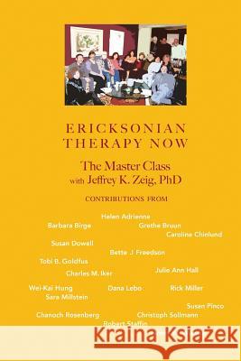 Ericksonian Therapy Now: The Master Class With Jeffrey K. Zeig Hung, Wei-Kai 9781934442616 Zeig, Tucker & Theisen, Incorporated