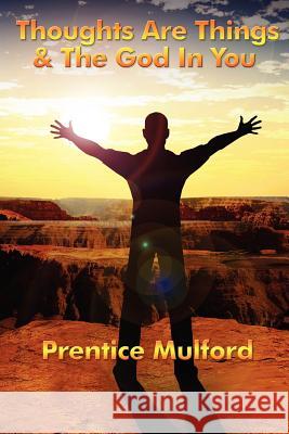 Thoughts Are Things & the God in You Prentice Mulford 9781934451212 Wilder Publications