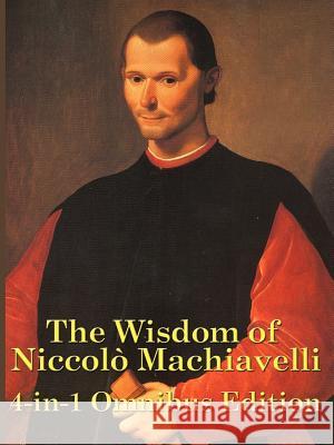 The Wisdom of Niccolo Machiavelli Niccol Machiavelli 9781934451601