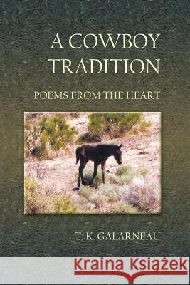 A Cowboy Tradition: Poems from the Heart Galarneau, T. K. 9781934452875 Bedazzled Ink Publishing Company