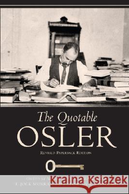 The Quotable Osler Mark Silverman Mark Silverman T. Jock Murray 9781934465004